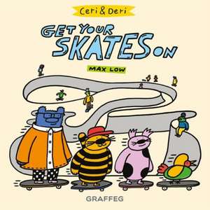 Ceri and Deri: Get Your Skates On de Max Low