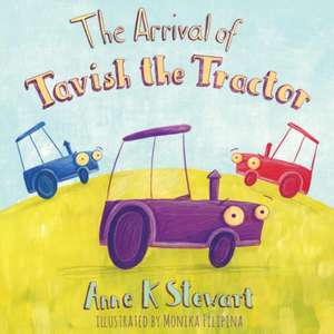 The Arrival Of Tavish The Tractor de Anne K Stewart