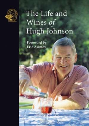 The Life and Wines of Hugh Johnson de Hugh Johnson