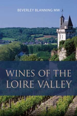 Wines of the Loire Valley de Beverley Blanning