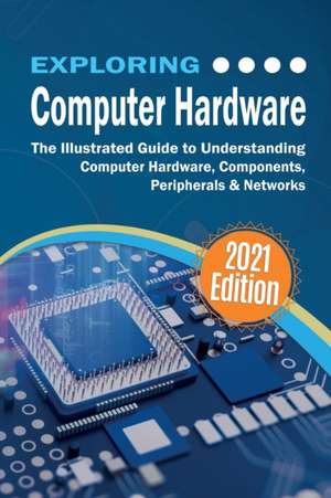 Exploring Computer Hardware - 2022 Edition de Kevin Wilson