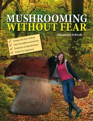 Mushrooming without Fear de Alexander Schwab