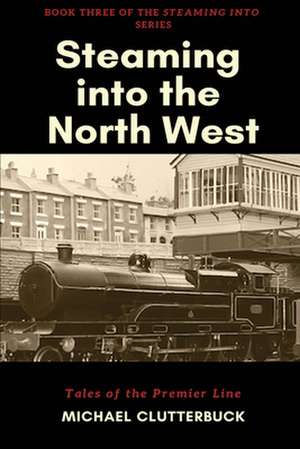 Steaming into the North West de Michael Clutterbuck