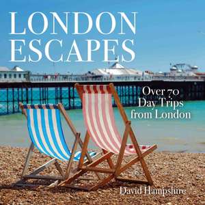 London Escapes: Over 70 Captivating Day Trips from London de David Hampshire