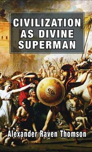 Civilization as Divine Superman de Alexander Raven Thomson