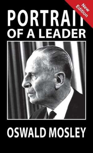 Portrait of a Leader - Oswald Mosley de A K Chesterton