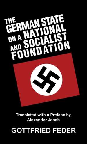 The German State on a National and Socialist Foundation de Gottfried Feder