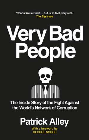 Very Bad People: The Inside Story of the Fight Against the World’s Network of Corruption de Patrick Alley