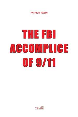 The FBI, Accomplice of 9/11 de Patrick Pasin