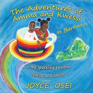 The Adventures of Amma and Kwessi - in Barbados: in the sparkling rainbow teacup and saucer de Joyce Osei