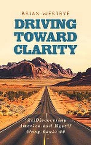 Driving Toward Clarity de Brian Westbye