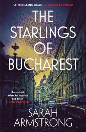 The Starlings of Bucharest de Sarah Armstrong