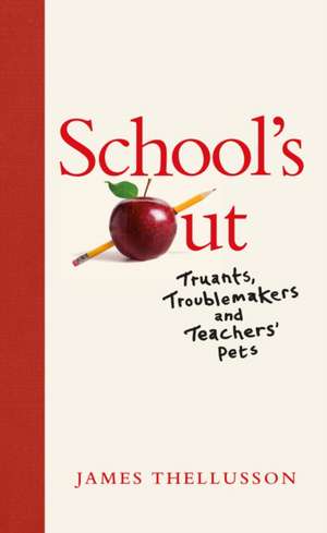 School's Out: Truants, Troublemakers and Teachers' Pets de James Thellusson