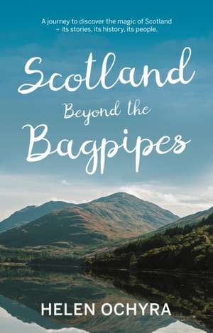 Scotland Beyond the Bagpipes de Helen Ochyra