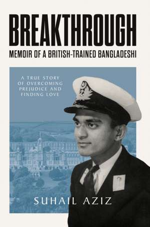 Breakthrough: Memoir of a British-Trained Bangladeshi de Suhail Aziz