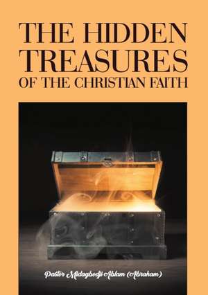 The Hidden Treasures of the Christian Faith de Midagbodji Abraham Ablam