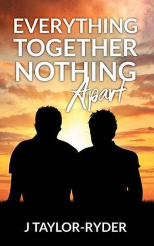 Everything Together Nothing Apart de J. Taylor-Ryder