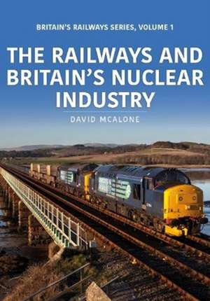 The Railways and Britain's Nuclear Industry de David McAlone