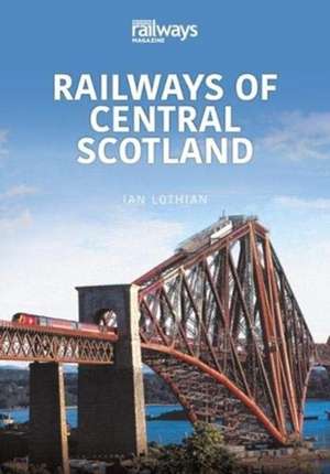 RAILWAYS OF CENTRAL SCOTLAND de Ian Lothian