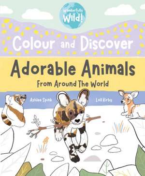 Colour and Discover Adorable Animals Around The World de Loll Kirby