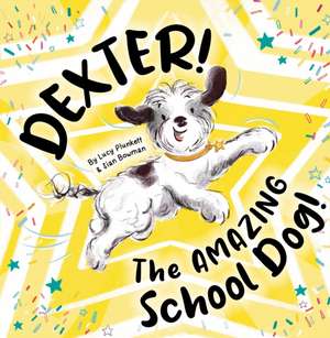 Dexter! The AMAZING School Dog! de Lucy Plunkett