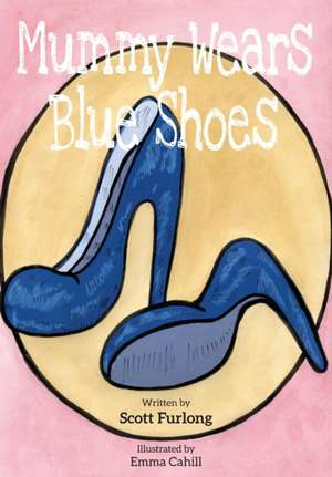 Mummy Wears Blue Shoes de Scott Furlong