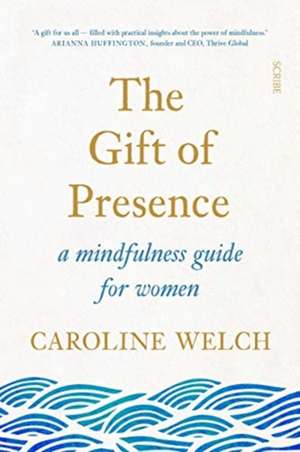 The Gift of Presence de Caroline Welch