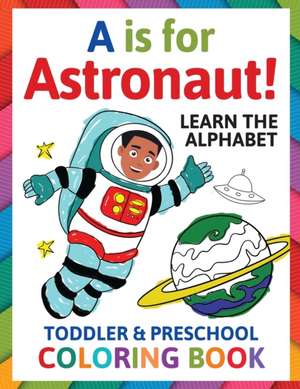 A is for Astronaut! Preschool & Toddler Coloring Book de Penny Albright