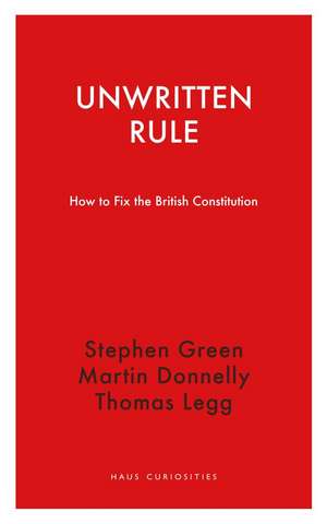 Unwritten Rule: How to Fix the British Constitution de Stephen Green