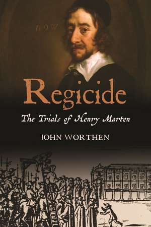 Regicide: The Trials of Henry Marten de John Worthen