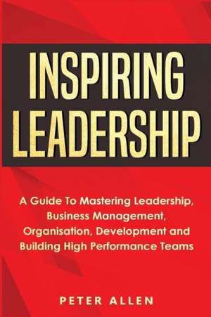 Inspiring Leadership de Peter Allen