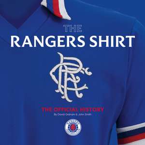 The Rangers Shirt: The Official History de David Graham