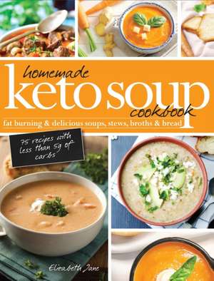 Homemade Keto Soup Cookbook de Elizabeth Jane