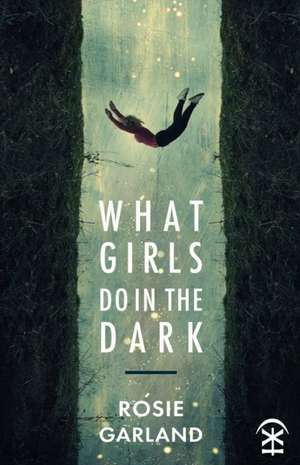 What Girls Do in the Dark de Rosie Garland