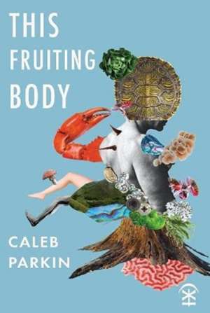 This Fruiting Body de Caleb Parkin