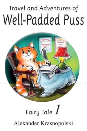 Travel and Adventures of Well-Padded Puss: Fairy Tale - Book 1 de Alexander Krasnopolski