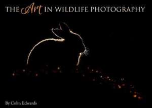 Art in Wildlife Photography de Colin Edwards