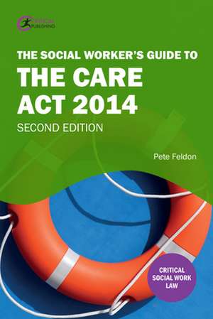 The Social Worker's Guide to the Care Act 2014 de Pete Feldon