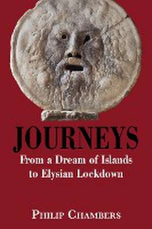 Journeys: From a Dream of Islands to Elysian Lockdown de Philip Chambers