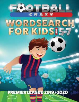 Football Crazy Wordsearch For Kids Age 5-7: Premier League 2019/2020 de Creative Kids Studio