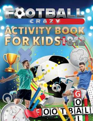 Football Crazy Activity Book For Kids Age 8-12 de Creative Kids Studio