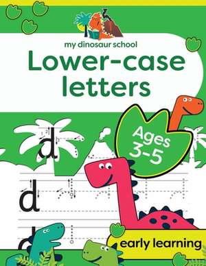 My Dinosaur School Lower-case Letters Age 3-5: Fun dinosaur handwriting practice & letter activity book de Creative Kids Studio