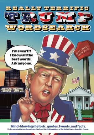 Really Terrific Trump Wordsearch: Mind-blowing rhetoric, quotes, tweets, and facts. 75+ inconceivable wordsearch puzzles from the 45th President of th de Matchbox Books