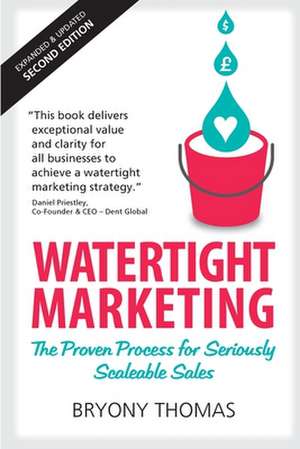 Watertight Marketing: The proven process for seriously scalable sales de Bryony Thomas