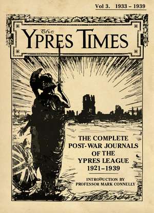 The Ypres Times Volume Three (1933–1939): The Complete Post-War Journals of the Ypres League de Mark Connelly