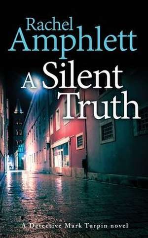 A Silent Truth: A Detective Mark Turpin murder mystery de Rachel Amphlett