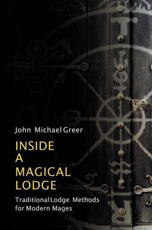 Inside a Magical Lodge de John Michael Greer