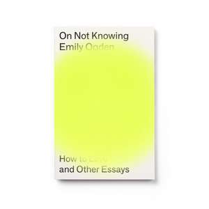 On Not Knowing de Emily Ogden