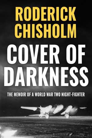 Cover of Darkness: The Memoir of a World War Two Night-Fighter de Roderick Chisholm