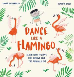 Dance Like a Flamingo de Moira Butterfield